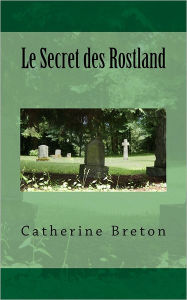 Title: Le Secret des Rostland, Author: Catherine Breton