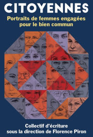 Title: Citoyennes. Portraits de femmes engagées pour le bien commun, Author: Florence Piron