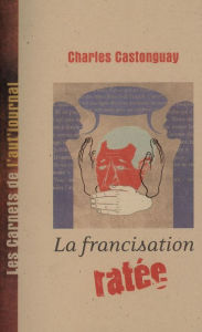 Title: La francisation ratée, Author: Charles Castonguay