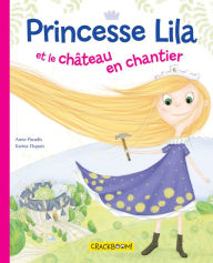 Title: Princesse Lila et le château en chantier, Author: Anne Paradis