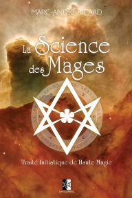 Title: La Science des Mages: TraitÃ¯Â¿Â½ Initiatique de Haute Magie, Author: Marc-AndrÃÂÂ Ricard