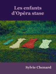 Title: Les enfants d'Opéra stase, Author: Sylvie Chenard
