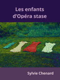 Title: Les enfants d'Opéra stase, Author: Sylvie Chenard