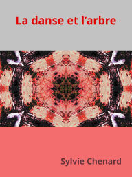 Title: La danse et l'arbre, Author: Sylvie Chenard