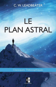 Title: Le Plan Astral, Author: C.W. Leadbeater