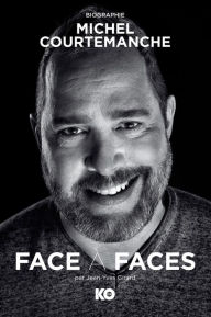 Title: Face à faces, Biographie de Michel Courtemanche, Author: Jean-Yves Girard