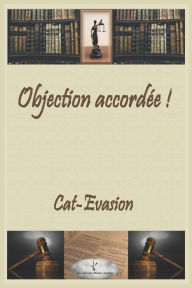Title: Objection accordée !, Author: CAT EVASION