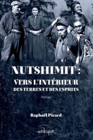 Title: Nutshimit: Vers l'intï¿½rieur des terres et des esprits, Author: Raphaïl Picard