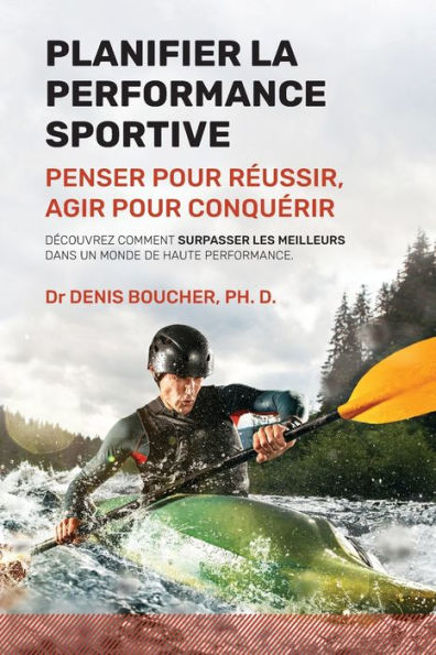 Planifier la performance sportive: Penser pour réussir, agir pour conquérir