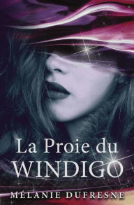 Title: La Proie du Windigo, Author: Mélanie Dufresne