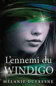 Title: L'ennemi du Windigo, Author: Mélanie Dufresne