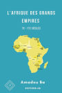 L'Afrique des Grands Empires (7e-17e siÃ¯Â¿Â½cles): 1000 ans de prospÃ¯Â¿Â½ritÃ¯Â¿Â½ Ã¯Â¿Â½conomique, d'unitÃ¯Â¿Â½ politique, de cohÃ¯Â¿Â½sion sociale et de rayonnement culturel
