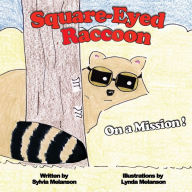 Title: Square-Eyed Raccoon: On a Mission! (A very determined forest animal! Children's book for ages 4-8), Author: Sylvia Melanson