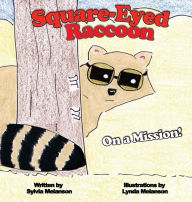 Title: Square-Eyed Raccoon: On a Mission!, Author: Sylvia Melanson