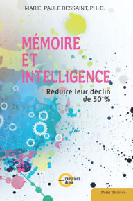 Title: Mémoire et intelligence: Réduire leur déclin de 50%, Author: Marie-Paule Dessaint