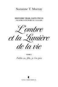 Title: L'ombre et la Lumière de la vie, Tome 1: Publie ça fille, je t'en prie dans toutes les langues possibles, Author: Suzanne T. Murray