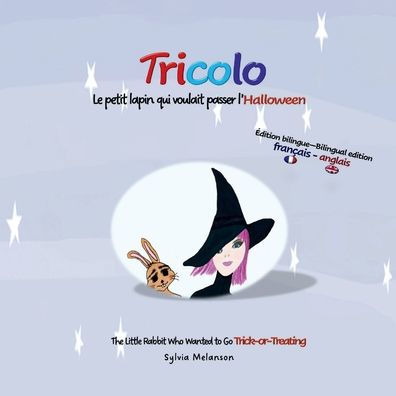 Tricolo : le petit lapin qui voulait passer l'Halloween (Édition Bilingue français-anglais): Tricolo: The Little Rabbit Who Wanted to Go Trick-or-Treating (Bilingual French-English edition)