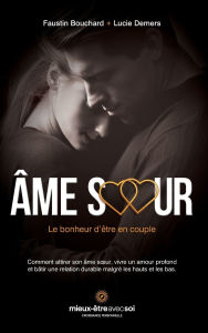 Title: ï¿½me soeur, le bonheur d'ï¿½tre en couple: Comment attirer son ï¿½me soeur, vivre un amour profond et bï¿½tir une relation durable malgrï¿½ les hauts et les bas., Author: Faustin Bouchard