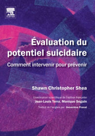 Title: Évaluation du potentiel suicidaire: Comment intervenir pour prévenir, Author: Shawn Christopher Shea