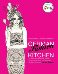 Title: German Fashion Kitchen: 55 deutsche Modedesigner verraten ihre ganz persönlichen Lieblingsrezepte. Mit einem Vorwort von Sarah Wiener, Author: Matthias Luckwaldt