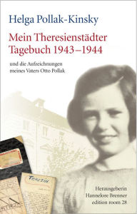 Title: Mein Theresienstädter Tagebuch 1943-1944: und die Aufzeichnungen meines Vaters Otto Pollak, Author: Helga Pollak-Kinsky