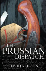 Title: The Prussian Dispatch, Author: David Neilson