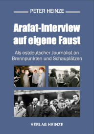 Title: Arafat-Interview auf eigene Faust, Author: Peter Heinze