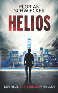 Title: Helios: Der neue Luk-Krieger-Thriller, Author: Florian Schwiecker