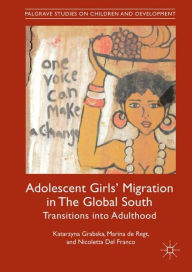 Title: Adolescent Girls' Migration in The Global South: Transitions into Adulthood, Author: Katarzyna Grabska