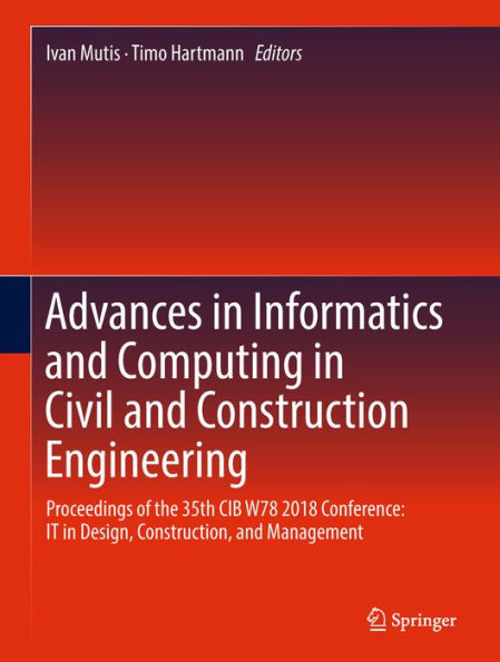 Advances in Informatics and Computing in Civil and Construction Engineering: Proceedings of the 35th CIB W78 2018 Conference: IT in Design, Construction, and Management