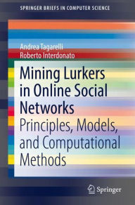 Title: Mining Lurkers in Online Social Networks: Principles, Models, and Computational Methods, Author: Andrea Tagarelli