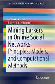 Title: Mining Lurkers in Online Social Networks: Principles, Models, and Computational Methods, Author: Andrea Tagarelli