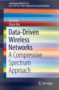 Title: Data-Driven Wireless Networks: A Compressive Spectrum Approach, Author: Yue Gao