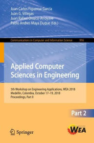 Title: Applied Computer Sciences in Engineering: 5th Workshop on Engineering Applications, WEA 2018, Medellín, Colombia, October 17-19, 2018, Proceedings, Part II, Author: Juan Carlos Figueroa-García