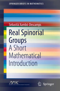 Title: Real Spinorial Groups: A Short Mathematical Introduction, Author: Sebastià Xambó-Descamps