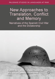 Title: New Approaches to Translation, Conflict and Memory: Narratives of the Spanish Civil War and the Dictatorship, Author: Lucïa Pintado Gutiïrrez