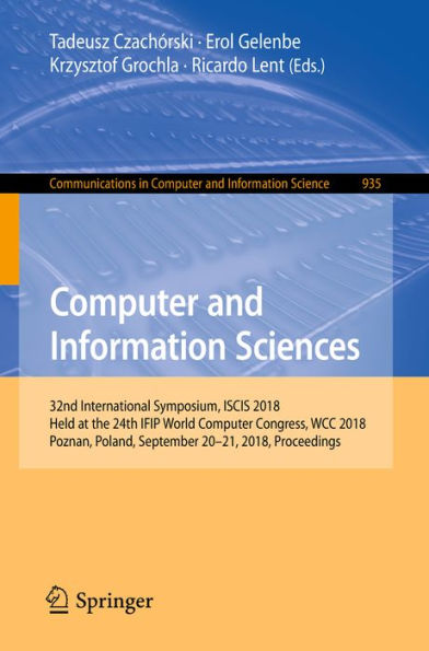 Computer and Information Sciences: 32nd International Symposium, ISCIS 2018, Held at the 24th IFIP World Computer Congress, WCC 2018, Poznan, Poland, September 20-21, 2018, Proceedings
