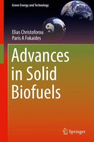 Title: Advances in Solid Biofuels, Author: Elias Christoforou