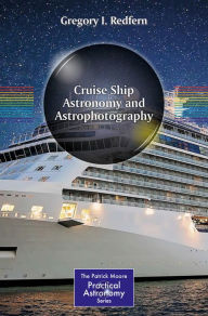 Title: Cruise Ship Astronomy and Astrophotography, Author: Gregory I. Redfern
