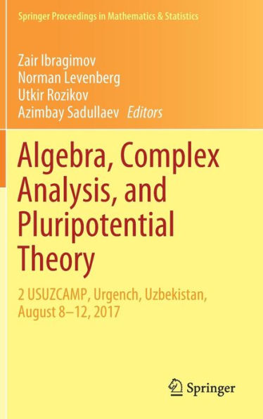 Algebra, Complex Analysis, and Pluripotential Theory: 2 USUZCAMP, Urgench, Uzbekistan, August 8-12, 2017