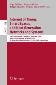 Title: Internet of Things, Smart Spaces, and Next Generation Networks and Systems: 18th International Conference, NEW2AN 2018, and 11th Conference, ruSMART 2018, St. Petersburg, Russia, August 27-29, 2018, Proceedings, Author: Olga Galinina