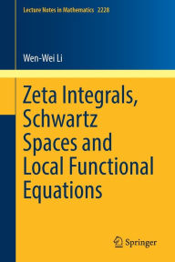 Title: Zeta Integrals, Schwartz Spaces and Local Functional Equations, Author: Wen-Wei Li