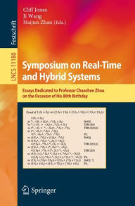 Title: Symposium on Real-Time and Hybrid Systems: Essays Dedicated to Professor Chaochen Zhou on the Occasion of His 80th Birthday, Author: Cliff Jones
