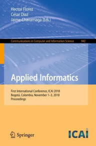 Title: Applied Informatics: First International Conference, ICAI 2018, Bogotï¿½, Colombia, November 1-3, 2018, Proceedings, Author: Hector Florez
