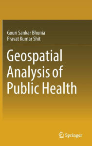 Title: Geospatial Analysis of Public Health, Author: Gouri Sankar Bhunia
