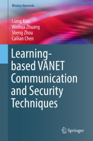 Title: Learning-based VANET Communication and Security Techniques, Author: Liang Xiao