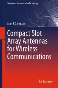 Title: Compact Slot Array Antennas for Wireless Communications, Author: Alan J. Sangster