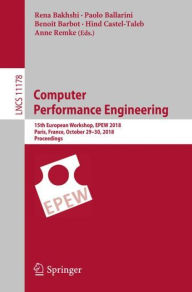 Title: Computer Performance Engineering: 15th European Workshop, EPEW 2018, Paris, France, October 29-30, 2018, Proceedings, Author: Rena Bakhshi