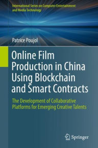 Title: Online Film Production in China Using Blockchain and Smart Contracts: The Development of Collaborative Platforms for Emerging Creative Talents, Author: Patrice Poujol