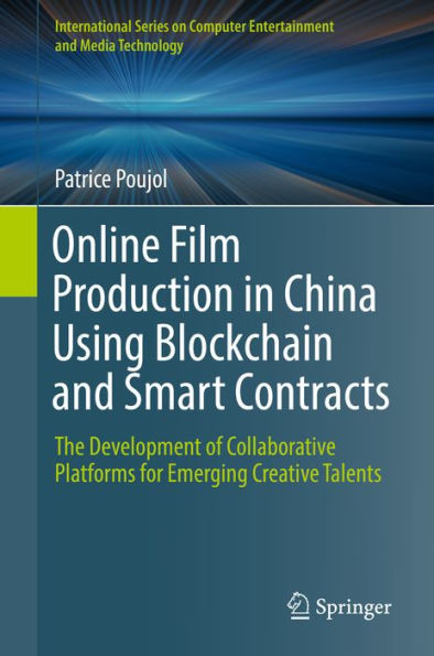 Online Film Production in China Using Blockchain and Smart Contracts: The Development of Collaborative Platforms for Emerging Creative Talents